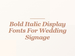 Embrace Bold Italics for Wedding Signage