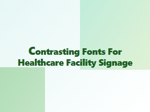 Contrasting Fonts for Healthcare Facility Signage