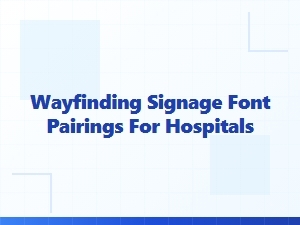 Choosing Hospital Signage Fonts for Better Wayfinding